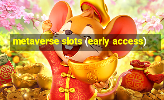 metaverse slots (early access)