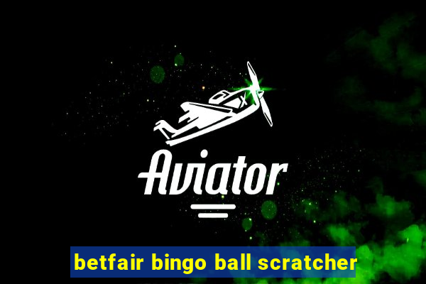 betfair bingo ball scratcher