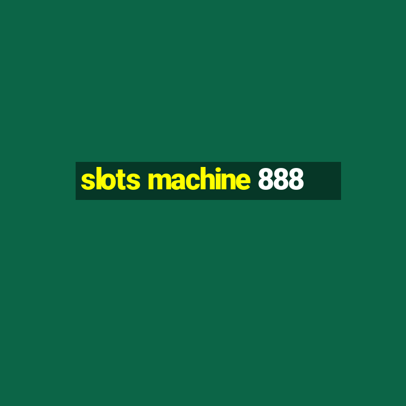 slots machine 888