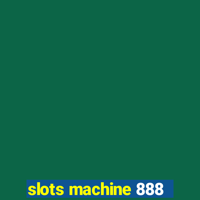 slots machine 888