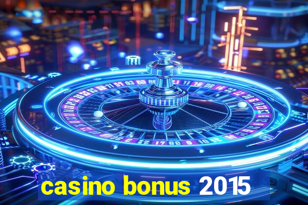 casino bonus 2015