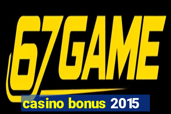 casino bonus 2015