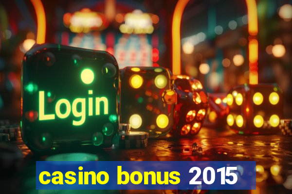 casino bonus 2015