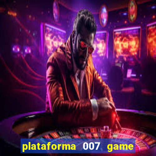 plataforma 007 game é confiável