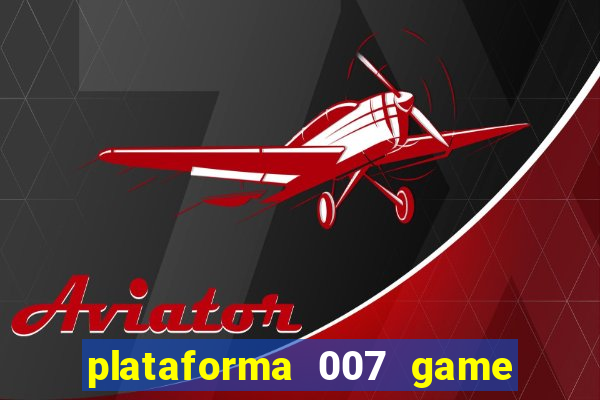 plataforma 007 game é confiável