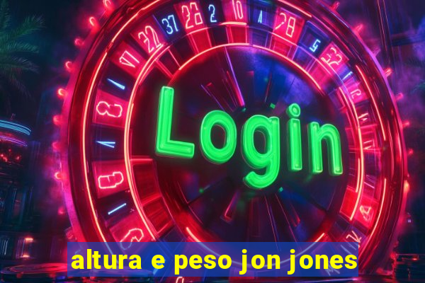 altura e peso jon jones