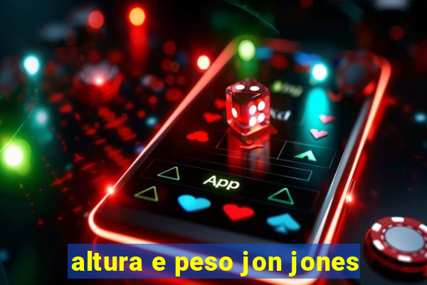 altura e peso jon jones