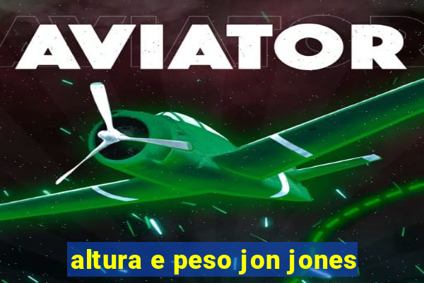 altura e peso jon jones