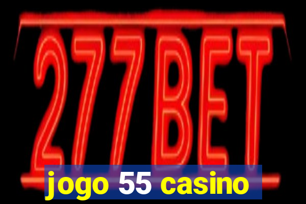 jogo 55 casino