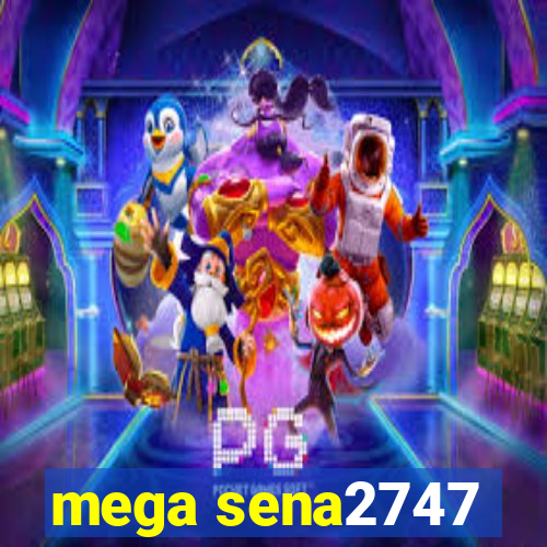 mega sena2747