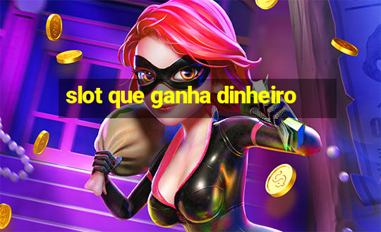 slot que ganha dinheiro