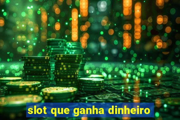 slot que ganha dinheiro