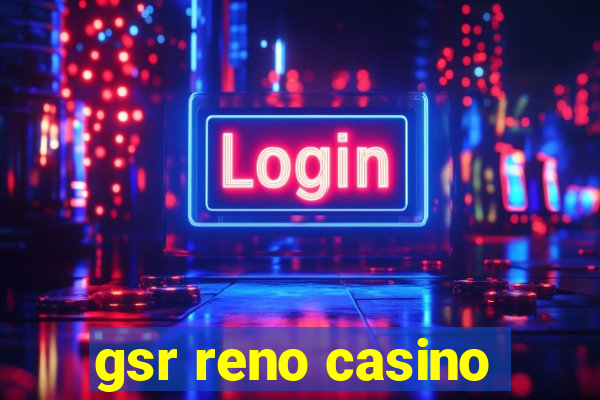 gsr reno casino