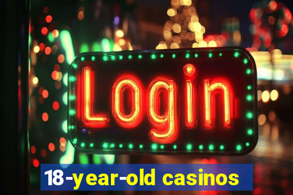 18-year-old casinos