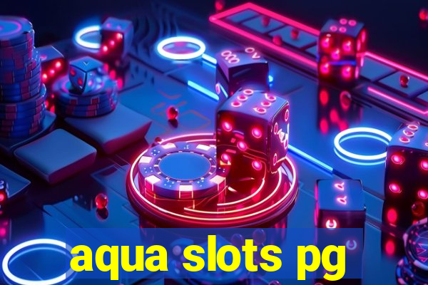 aqua slots pg