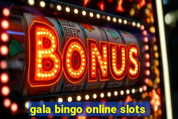 gala bingo online slots