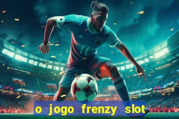 o jogo frenzy slot master paga mesmo