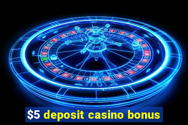 $5 deposit casino bonus