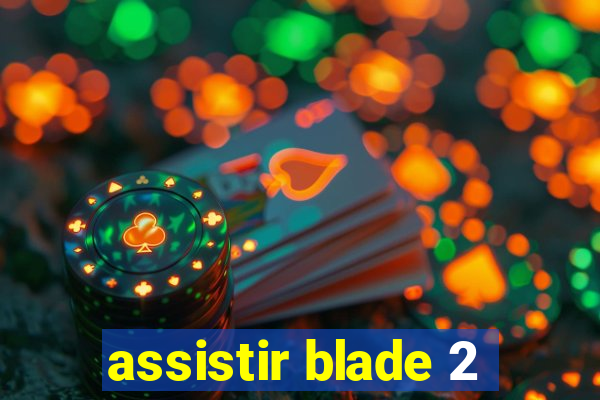 assistir blade 2