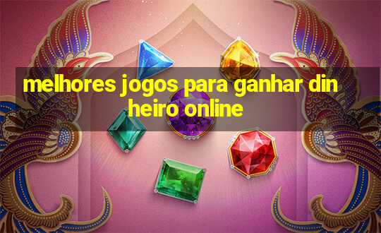 melhores jogos para ganhar dinheiro online