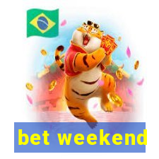 bet weekend