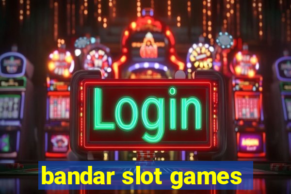 bandar slot games