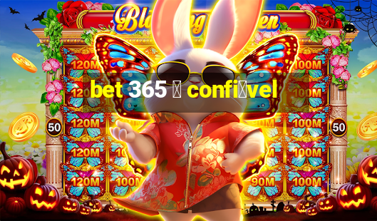 bet 365 茅 confi谩vel