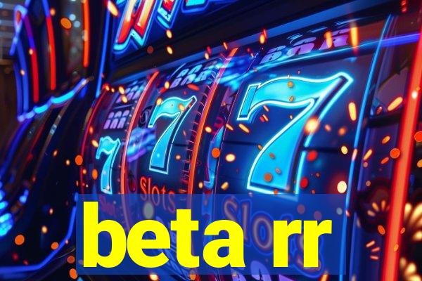 beta rr