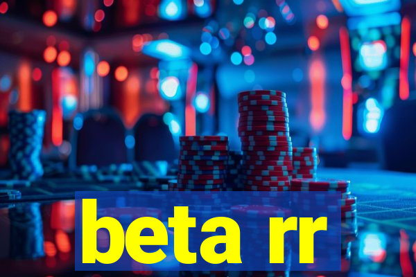 beta rr