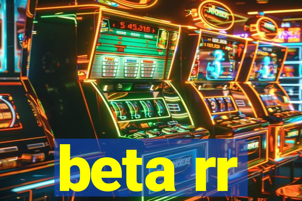 beta rr