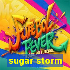 sugar storm