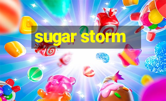 sugar storm