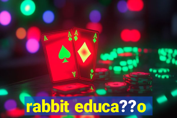 rabbit educa??o