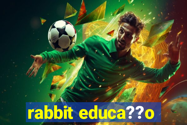 rabbit educa??o