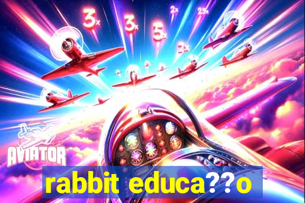 rabbit educa??o