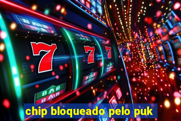 chip bloqueado pelo puk