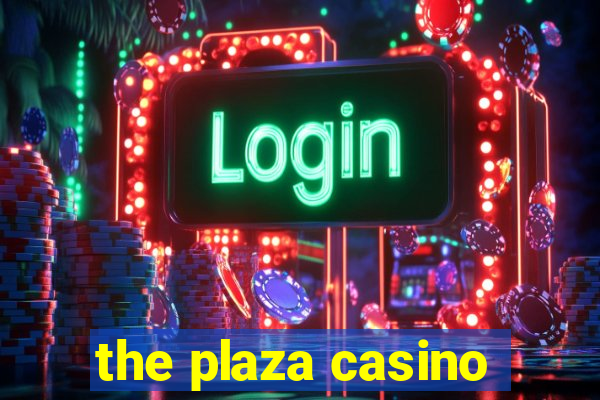 the plaza casino