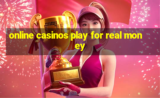 online casinos play for real money