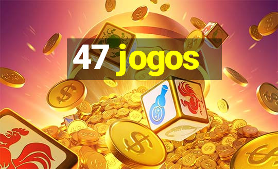 47 jogos