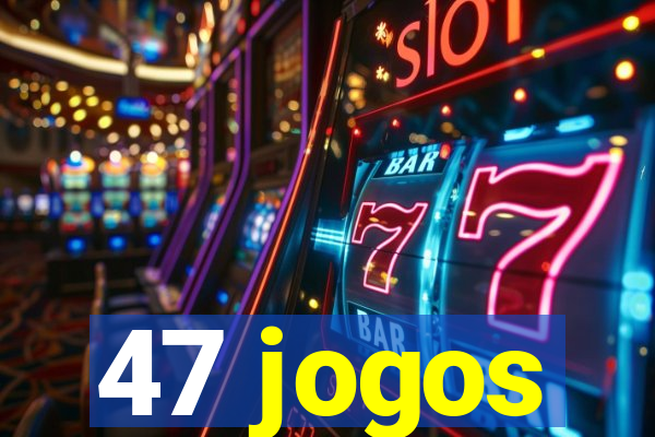 47 jogos