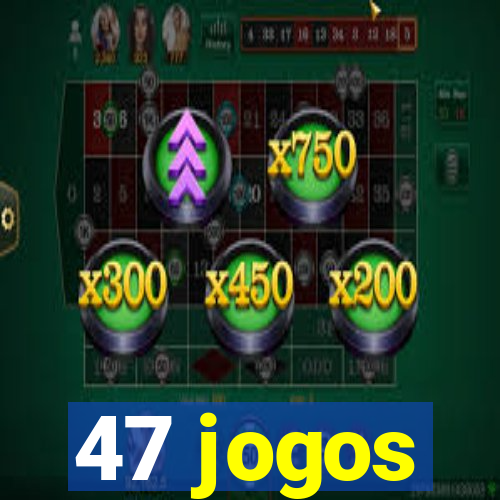 47 jogos