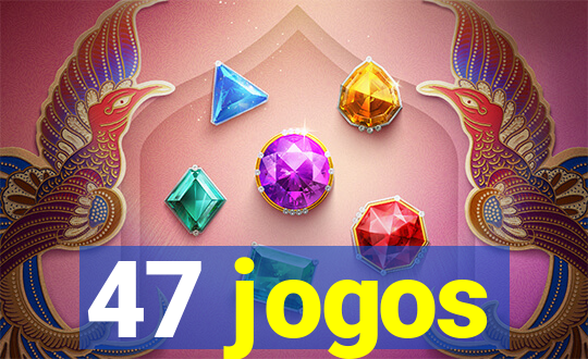 47 jogos