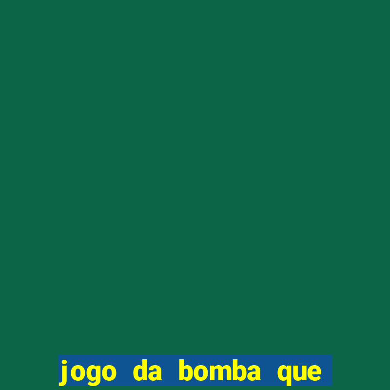 jogo da bomba que ganha dinheiro