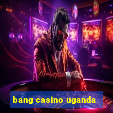 bang casino uganda