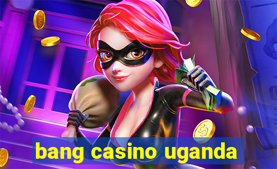 bang casino uganda