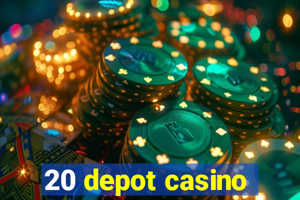 20 depot casino