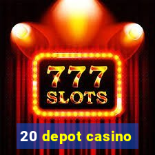 20 depot casino