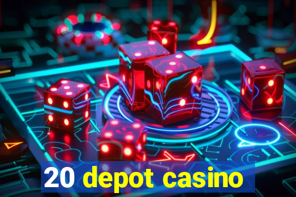 20 depot casino