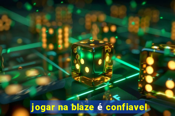 jogar na blaze é confiavel