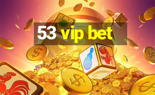 53 vip bet